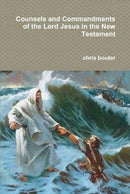 Counsels and Commandments of the Lord Jesus in the New Testament-9780359186457