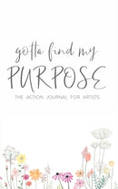 Gotta Find My Purpose: The Action Journal For Artists-9780359719297