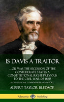 Is Davis a Traitor: .Or Was the Secession of the Confederate States a Constitutional Right Previous to the Civil War of 1861? (Constitutional Commentaries and History) (Hardcover)-9780359738007