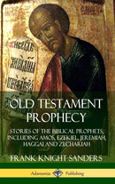 Old Testament Prophecy: Stories of the Biblical Prophets, including Amos, Ezekiel, Jeremiah, Haggai and Zechariah (Hardcover)-9780359739066