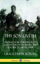Thy Son Liveth: World War One History - Letters from an American Soldier to His Mother (Hardcover)-9780359749287