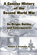 A Concise History of the Second World War: Its Origin, Battles and Consequences-9780359754076