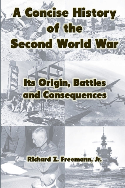 A Concise History of the Second World War: Its Origin, Battles and Consequences-9780359754076
