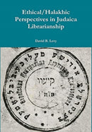 Ethical/Halakhic Perspectives in Judaica Librarianship-9780359834662