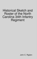 Historical Sketch and Roster of the North Carolina 34th Infantry Regiment-9780359839490