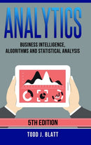 Analytics: Business Intelligence, Algorithms and Statistical Analysis-9780359884865