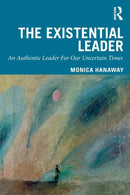The Existential Leader : An Authentic Leader For Our Uncertain Times-9780367023386