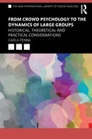 From Crowd Psychology to the Dynamics of Large Groups : Historical, Theoretical and Practical Considerations-9780367024505