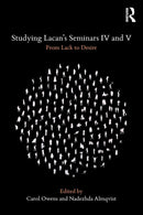 Studying Lacan's Seminars IV and V : From Lack to Desire-9780367027681
