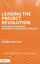 Leading the Project Revolution : Reframing the Human Dynamics of Successful Projects-9780367028732
