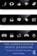 The Gamification of Digital Journalism : Innovation in Journalistic Storytelling-9780367076252