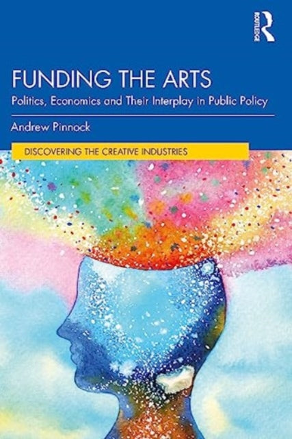 Funding the Arts : Politics, Economics and Their Interplay in Public Policy-9780367076658