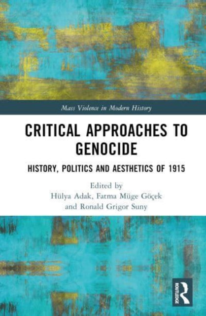 Critical Approaches to Genocide : History, Politics and Aesthetics of 1915-9780367085834