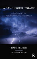 A Dangerous Legacy : Judaism and the Psychoanalytic Movement-9780367107093