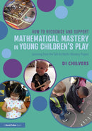 How to Recognise and Support Mathematical Mastery in Young Children's Play : Learning from the 'Talk for Maths Mastery' Initiative-9780367133573