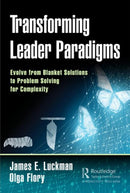 Transforming Leader Paradigms : Evolve from Blanket Solutions to Problem Solving for Complexity-9780367139308