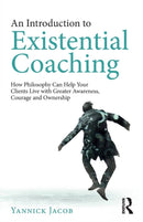 An Introduction to Existential Coaching : How Philosophy Can Help Your Clients Live with Greater Awareness, Courage and Ownership-9780367139995