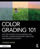 Color Grading 101 : Getting Started Color Grading for Editors, Cinematographers, Directors, and Aspiring Colorists-9780367140052