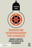 Business and Entrepreneurship for Filmmakers : Making a Living as a Creative Artist in the Film Industry-9780367140076