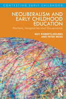 Neoliberalism and Early Childhood Education : Markets, Imaginaries and Governance-9780367140830