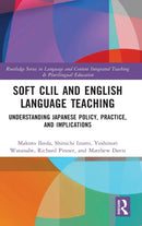 Soft CLIL and English Language Teaching : Understanding Japanese Policy, Practice and Implications-9780367145637