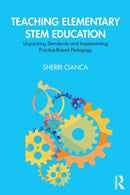 Teaching Elementary STEM Education : Unpacking Standards and Implementing Practice-Based Pedagogy-9780367150914