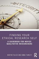Finding Your Ethical Research Self : A Guidebook for Novice Qualitative Researchers-9780367174781