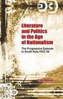 Literature and Politics in the Age of Nationalism : The Progressive Episode in South Asia, 1932-56-9780367176310