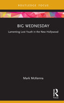 Big Wednesday : Lamenting Lost Youth in the New Hollywood-9780367178925