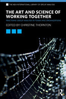 The Art and Science of Working Together : Practising Group Analysis in Teams and Organisations-9780367182588