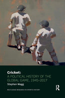 Cricket: A Political History of the Global Game, 1945-2017-9780367186111