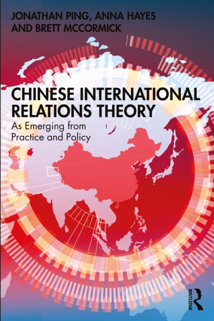 Chinese International Relations Theory : As Emerging from Practice and Policy-9780367186968