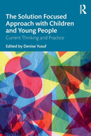 The Solution Focused Approach with Children and Young People : Current Thinking and Practice-9780367187620
