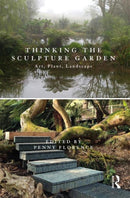 Thinking the Sculpture Garden : Art, Plant, Landscape-9780367190248