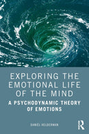 Exploring the Emotional Life of the Mind : A Psychodynamic Theory of Emotions-9780367191665