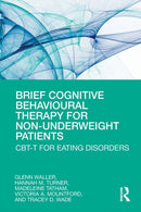 Brief Cognitive Behavioural Therapy for Non-Underweight Patients : CBT-T for Eating Disorders-9780367192297