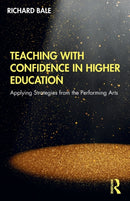 Teaching with Confidence in Higher Education : Applying Strategies from the Performing Arts-9780367193652