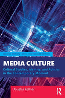 Media Culture : Cultural Studies, Identity, and Politics in the Contemporary Moment-9780367199340