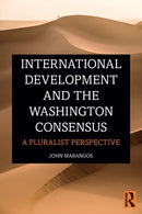 International Development and the Washington Consensus : A Pluralist Perspective-9780367200053