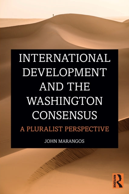 International Development and the Washington Consensus : A Pluralist Perspective-9780367200053