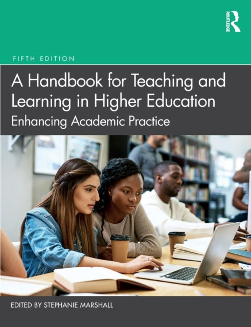 A Handbook for Teaching and Learning in Higher Education : Enhancing Academic Practice-9780367200824