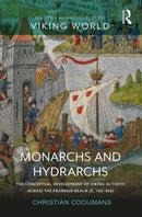 Monarchs and Hydrarchs : The Conceptual Development of Viking Activity across the Frankish Realm (c. 750-940)-9780367202149