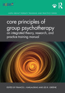 Core Principles of Group Psychotherapy : An Integrated Theory, Research, and Practice Training Manual-9780367203092