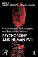 Psychoanalysts, Psychologists and Psychiatrists Discuss Psychopathy and Human Evil-9780367205850
