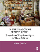 In the Shadow of Freud's Couch : Portraits of Psychoanalysts in Their Offices-9780367206000
