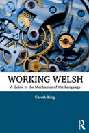 Working Welsh : A Guide to the Mechanics of the Language-9780367209933