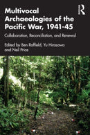 Multivocal Archaeologies of the Pacific War, 1941-45 : Collaboration, Reconciliation, and Renewal-9780367220433