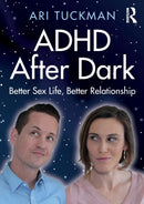 ADHD After Dark : Better Sex Life, Better Relationship-9780367223939