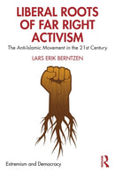Liberal Roots of Far Right Activism : The Anti-Islamic Movement in the 21st Century-9780367224660