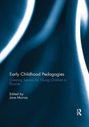 Early Childhood Pedagogies : Creating Spaces for Young Children to Flourish-9780367230951